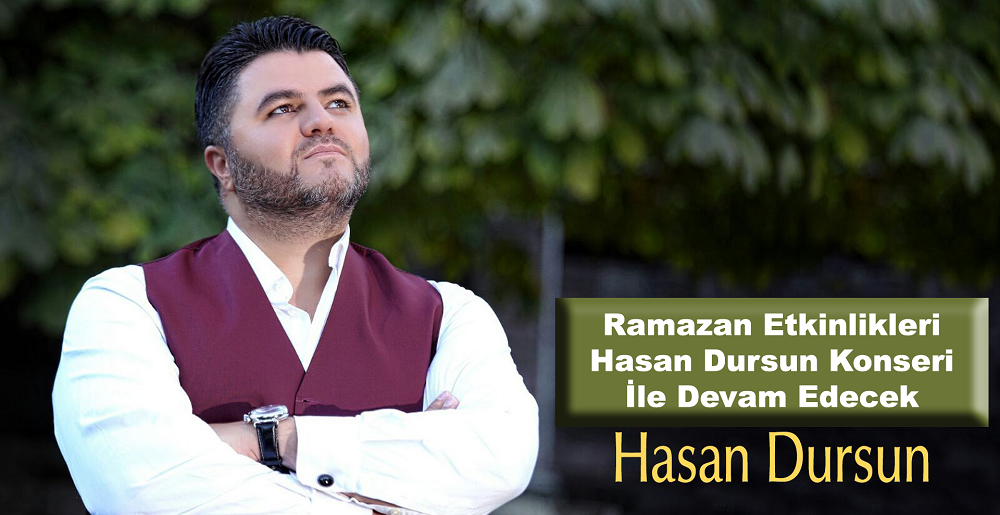 Ramazan Etkinlikleri Hasan Dursun Konseri İle Devam Edecek