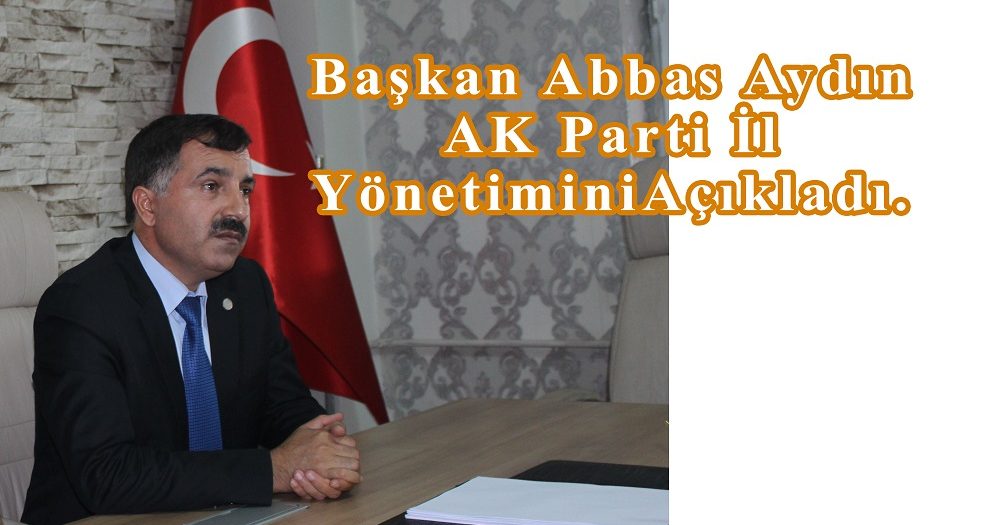 Ağrı AK Parti İl Yönetimi Açıklandı.