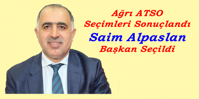 Ağrı ATSO seçim sonuçları: Saim Alpaslan başkan seçildi