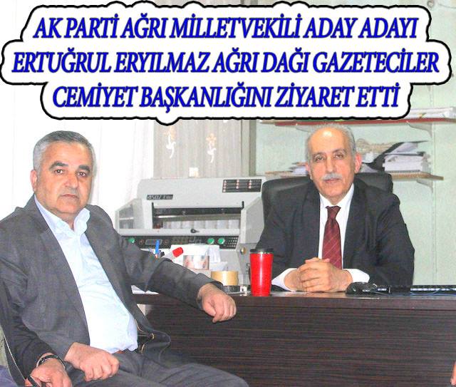 AK PARTİ AĞRI MİLLETVEKİLİ ADAY ADAYI ERTUĞRUL ERYILMAZ AĞRI DAĞI GAZETECİLER CEMİYET BAŞKANLIĞINI ZİYARET ETTİ