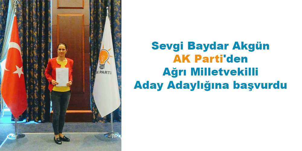 Sevgi Baydar Akgün AK Parti’den Ağrı Milletvekilli Aday Adaylığına başvurdu