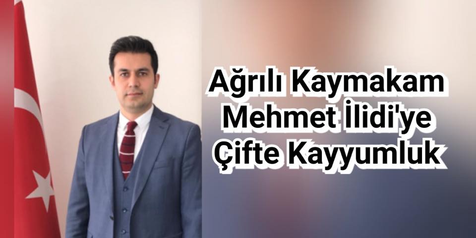 Ağrılı Kaymakam İlidi’ye Çifte Kayyumluk