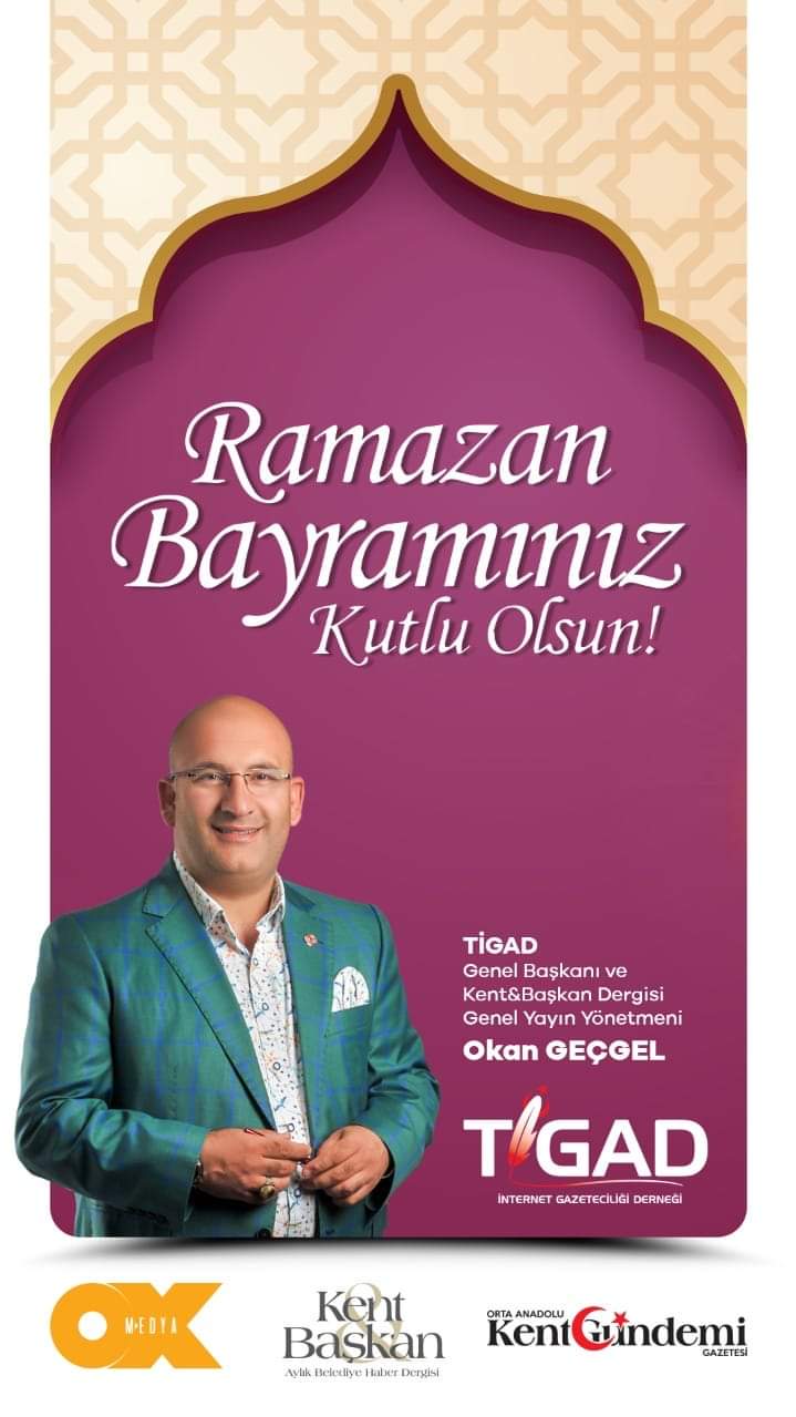 TİGAD GENEL BAŞKANI OKAN GEÇGEL’İN RAMAZAN BAYRAMI İLE İLGİLİ BASIN AÇIKLAMASI…