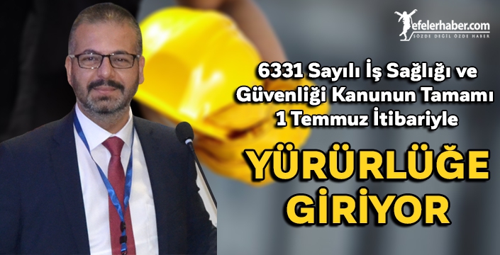 6331 Sayılı İş Sağlığı ve Güvenliği Kanununun Tamamı 1 Temmuz İtibariyle Yürürlüğe Giriyor