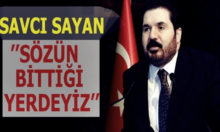 Savcı Sayan’dan Kılıçdaroğlu’na tepki! “Sözün bittiği yerdeyiz..”